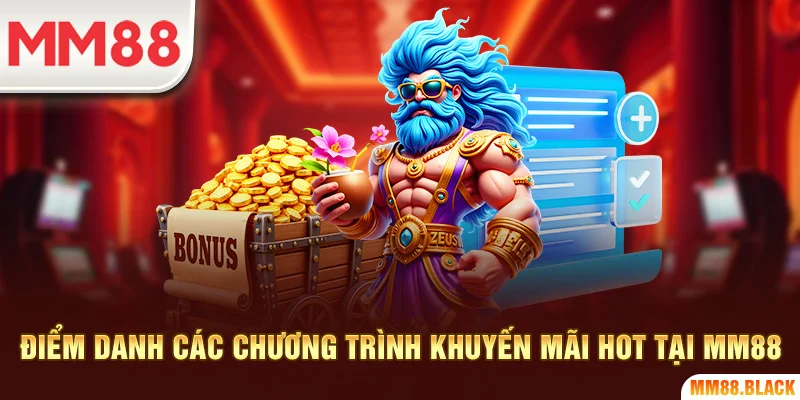 Điểm danh các chương trình khuyến mãi HOT Tại MM88