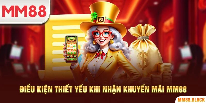 Điều kiện thiết yếu khi nhận khuyến mãi MM88