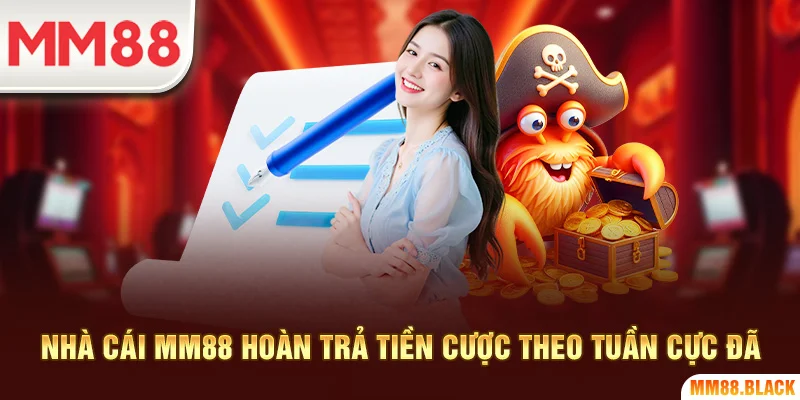 Nhà cái MM88 hoàn trả tiền cược theo tuần cực đã