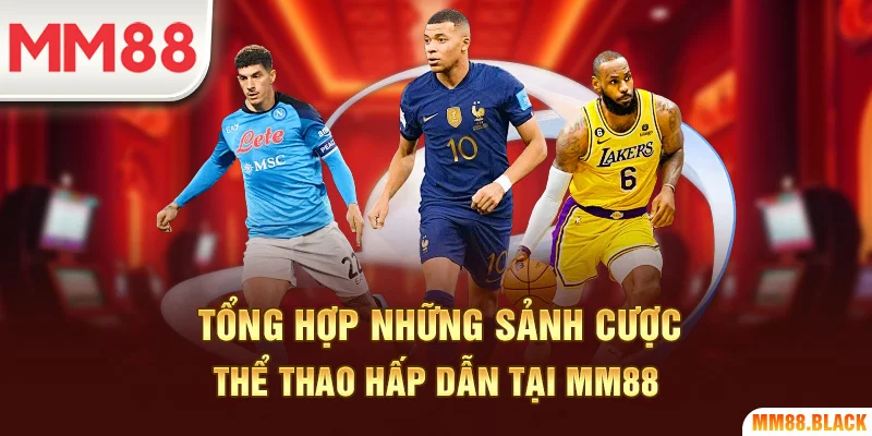 Tổng hợp những sảnh cược thể thao hấp dẫn tại MM88
