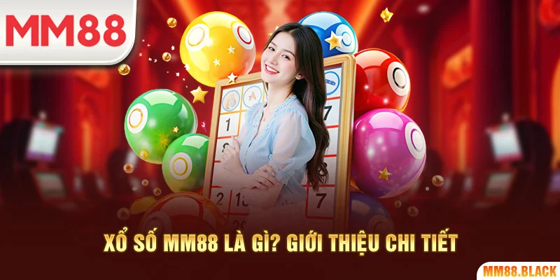 Xổ số MM88 là gì? Giới thiệu chi tiết