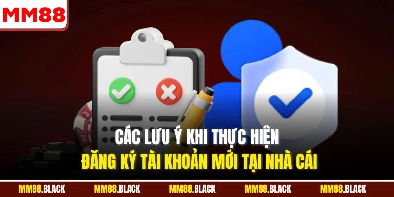 Các lưu ý khi thực hiện đăng ký tài khoản mới tại nhà cái