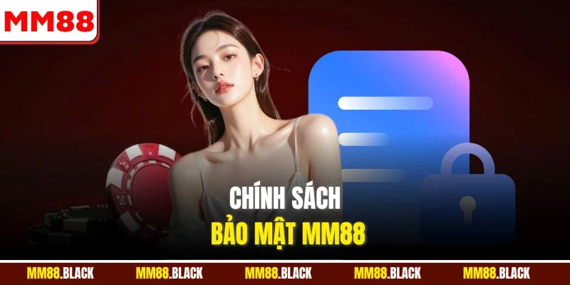 Chính Sách Bảo Mật MM88