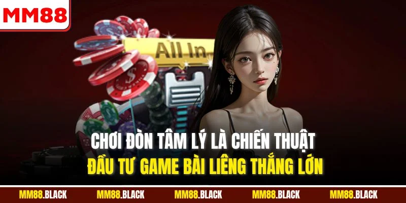 Chơi đòn tâm lý là chiến thuật đầu tư game bài liêng thắng lớn