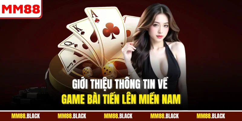 Giới thiệu thông tin về game bài tiến lên miền Nam