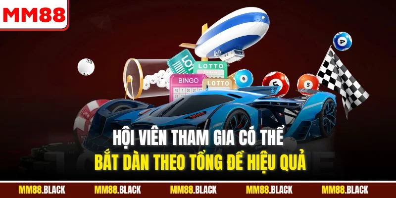 Hội viên tham gia có thể bắt dàn theo tổng đề hiệu quả
