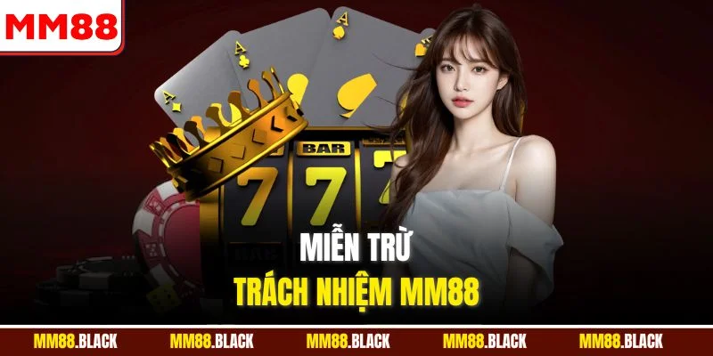 Miễn Trừ Trách Nhiệm MM88 - Cập Nhật Quy Định Chi Tiết