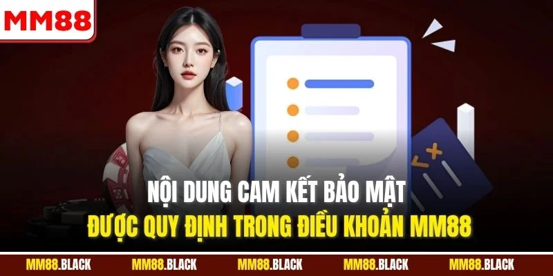 Nội dung cam kết bảo mật được quy định trong điều khoản MM88