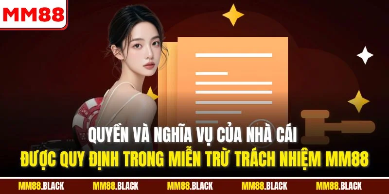 Quyền và nghĩa vụ của nhà cái được quy định trong miễn trừ trách nhiệm MM88