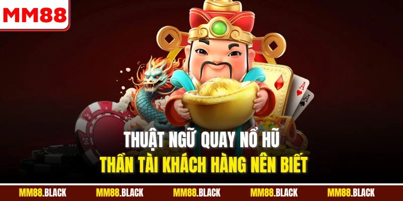 Thuật ngữ quay nổ hũ Thần Tài khách hàng nên biết