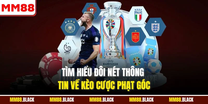 Tìm hiểu đôi nét thông tin về kèo cược phạt góc